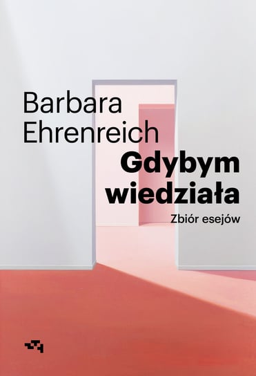 Gdybym wiedziała. Zbiór esejów Barbara Ehrenreich