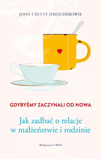 Gdybyśmy zaczynali od nowa. Jak zadbać o relacje w małżeństwie i rodzinie - ebook mobi Drescher Betty, Drescher John