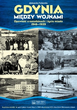Gdynia między wojnami. Opowieść o narodzinach i życiu miasta 1918-1939 + CD Tarkowska Aleksandra