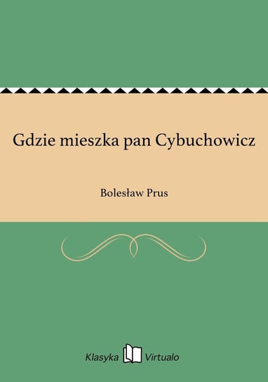 Gdzie mieszka pan Cybuchowicz Prus Bolesław