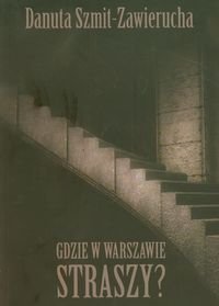 Gdzie w Warszawie straszy? Szmit-Zawierucha Danuta