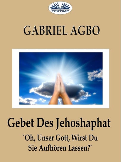 Gebet Des Jehoshaphat: 'Oh, Unser Gott, Wirst Du Sie Aufhören Lassen?' Gabriel Agbo