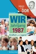 Geboren in der DDR. Wir vom Jahrgang 1987 Kindheit und Jugend Grunert Anne