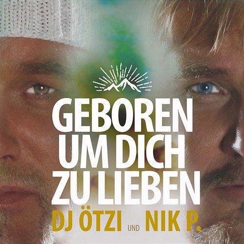 Geboren um dich zu lieben DJ Ötzi, Nik P.