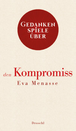 Gedankenspiele über den Kompromiss Literaturverlag Droschl