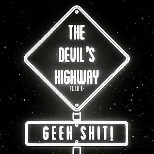 Geek Shit The Devil's Highway feat. Lilith