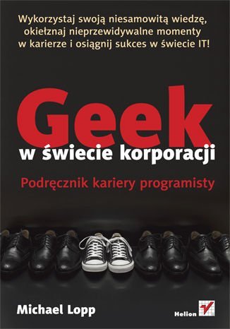 Geek w świecie korporacji. Podręcznik kariery programisty Lopp Michael