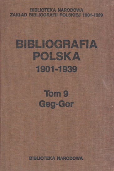 Geg-Gor. Bibliografia polska 1901-1939. Tom 9 Opracowanie zbiorowe
