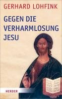 Gegen die Verharmlosung Jesu Lohfink Gerhard