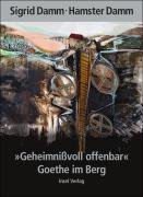 "Geheimnißvoll offenbar". Goethe im Berg Damm Sigrid