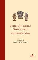 Geheimnisvolle Gegenwart - Eucharistische Gebete Schlosser Marianne