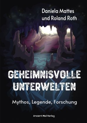 Geheimnisvolle Unterwelten Ancient Mail Verlag