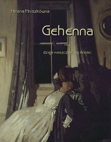 Gehenna, czyli dzieje nieszczęśliwej miłości Mniszkówna Helena