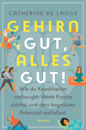 Gehirn gut, alles gut. Wie du Krankheiten vorbeugst, deine Psyche stärkst und dein kognitives Potenzial entfaltest Anaconda