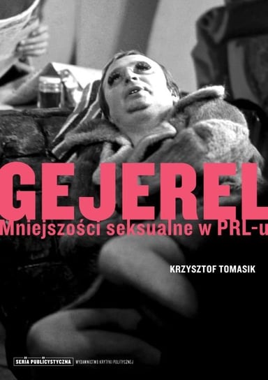 GEJEREL. Mniejszości seksualne w PRL-u Tomasik Krzysztof