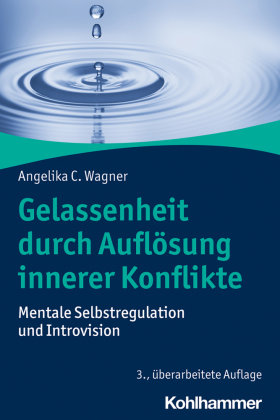 Gelassenheit durch Auflösung innerer Konflikte Wagner Angelika C.