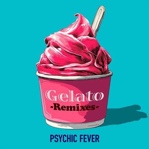 Gelato PSYCHIC FEVER from EXILE TRIBE