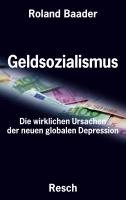 Geldsozialismus - Die wirklichen Ursachen der neuen globalen Depression Baader Roland