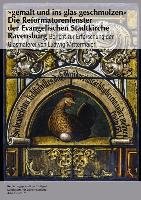 "gemalt und ins glas geschmolzen" - Die Reformatorenfenster der Evangelischen Stadtkirche Ravensburg Thorbecke Jan Verlag