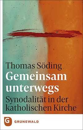 Gemeinsam unterwegs: Synodalität in der katholischen Kirche Matthias-Grunewald-Verlag