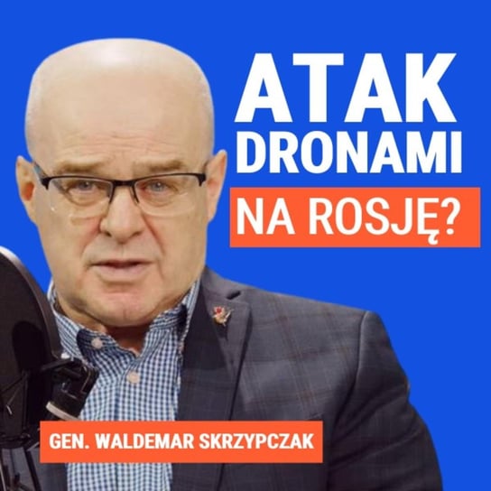 Gen. Waldemar Skrzypczak: Ataki dronami na Moskwę? - Układ Otwarty - podcast Janke Igor