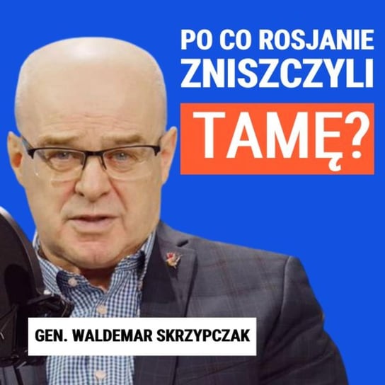 Gen. Waldemar Skrzypczak: Po co Rosjanie zniszczyli tamę? Janke Igor