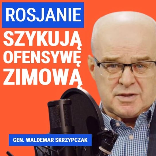 Gen. Waldemar Skrzypczak: Rosjanie szykują ofensywę zimową - Układ Otwarty - podcast Janke Igor