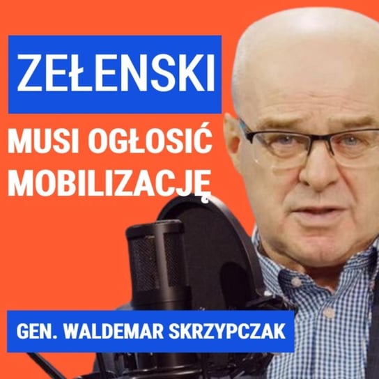 Gen. Waldemar Skrzypczak: Zełenski musi ogłosić mobilizację - Układ Otwarty - podcast Janke Igor