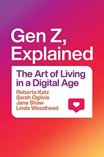 Gen Z, Explained: The Art of Living in a Digital Age Opracowanie zbiorowe