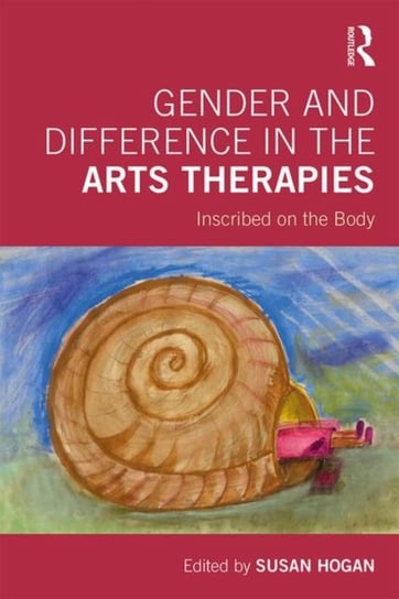 Gender and Difference in the Arts Therapies. Inscribed on the Body Opracowanie zbiorowe