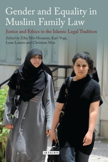 Gender and Equality in Muslim Family Law Mir-Hosseini Ziba, Vogt Kari