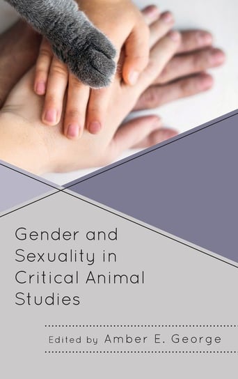 Gender and Sexuality in Critical Animal Studies Rowman & Littlefield Publishing Group Inc