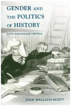 Gender and the Politics of History. 13th Anniversary Edition Scott Joan Wallach