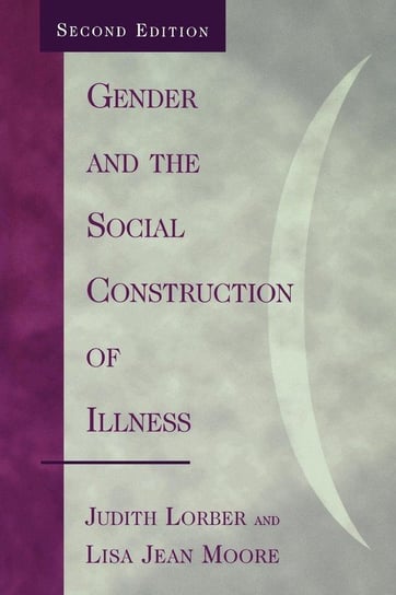 Gender and the Social Construction of Illness, Second Edition Lorber Judith