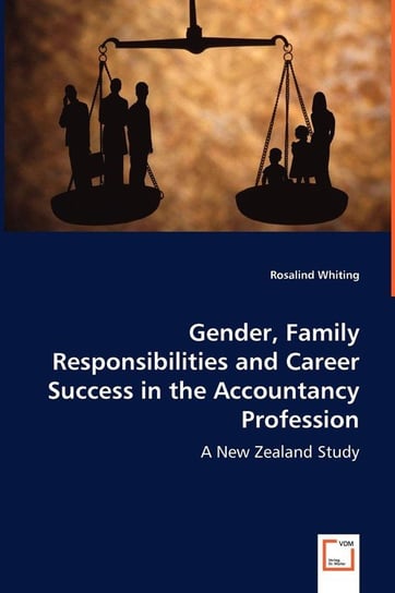 Gender, Family Responsibilities and Career Success in the Accountancy Profession Whiting Rosalind