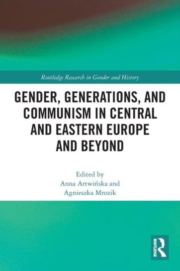 Gender, Generations, and Communism in Central and Eastern Europe and Beyond Anna Artwinska