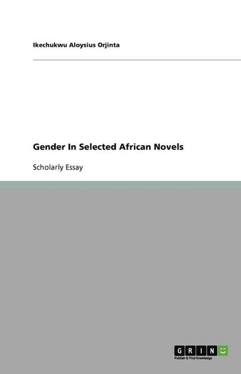 Gender In Selected African Novels Orjinta Ikechukwu Aloysius