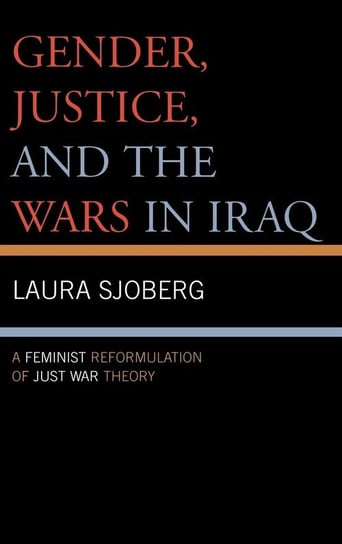 Gender, Justice, and the Wars in Iraq Sjoberg Laura
