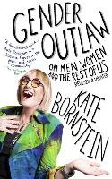 Gender Outlaw: On Men, Women, and the Rest of Us Bornstein Kate