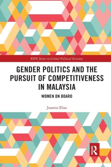 Gender Politics and the Pursuit of Competitiveness in Malaysia: Women on Board Opracowanie zbiorowe
