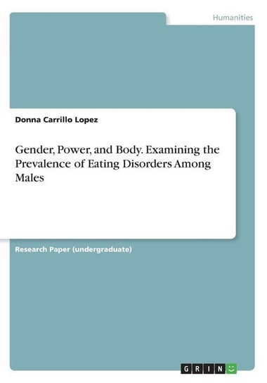 Gender, Power, and Body. Examining the Prevalence of Eating Disorders Among Males Carrillo Lopez Donna