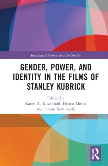 Gender, Power, and Identity in The Films of Stanley Kubrick Opracowanie zbiorowe