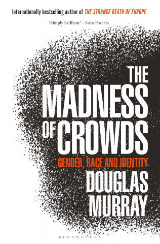 Gender, Race and Identity. The Madness of Crowds Murray Douglas