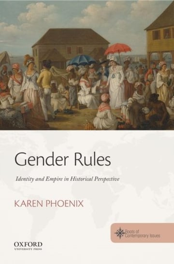 Gender Rules. Identity and Empire in Historical Perspective Opracowanie zbiorowe