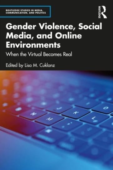 Gender Violence, Social Media, and Online Environments: When the Virtual Becomes Real Opracowanie zbiorowe