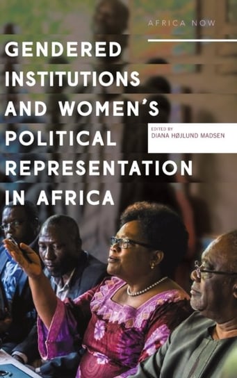 Gendered institutions and womens political representation in Africa: From participation to transform Diana Hojlund Madsen