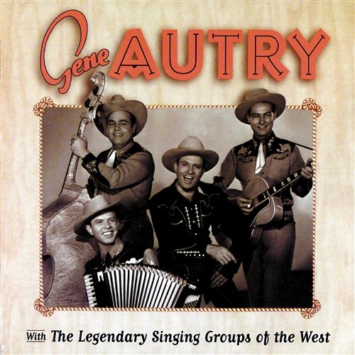 Gene Autry With The Legendary Singing Groups Of The West Gene Autry