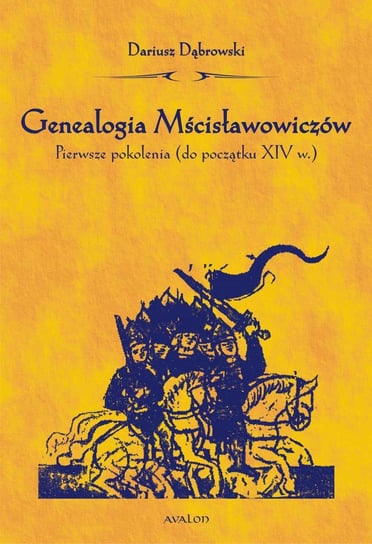 Genealogia Mścisławowiczów. Pierwsze pokolenia (do początku XIV wieku) Dąbrowski Dariusz