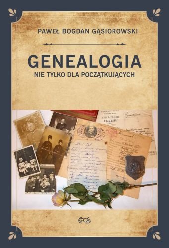 Genealogia nie tylko dla początkujących Gąsiorowski Paweł Bogdan