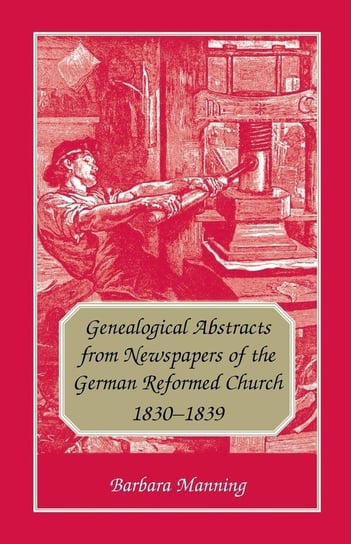 Genealogical Abstracts from Newspapers of the German Reformed Church, 1830-1839 Manning Barbara